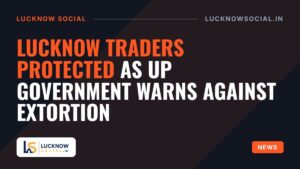 Lucknow Traders Protected As UP Government Warns Against Extortion