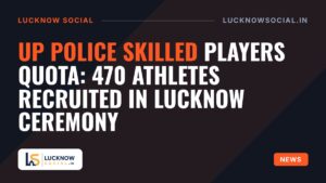 UP Police Skilled Players Quota: 470 Athletes Recruited in Lucknow Ceremony