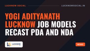 Yogi Adityanath Lucknow Job Models Recast PDA and NDA