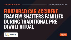 Firozabad car accident tragedy shatters families during traditional pre-Diwali ritual
