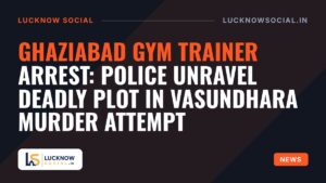Ghaziabad Gym Trainer Arrest: Police Unravel Deadly Plot in Vasundhara Murder Attempt