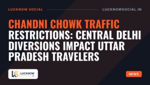 Chandni Chowk traffic restrictions: Central Delhi diversions impact Uttar Pradesh travelers