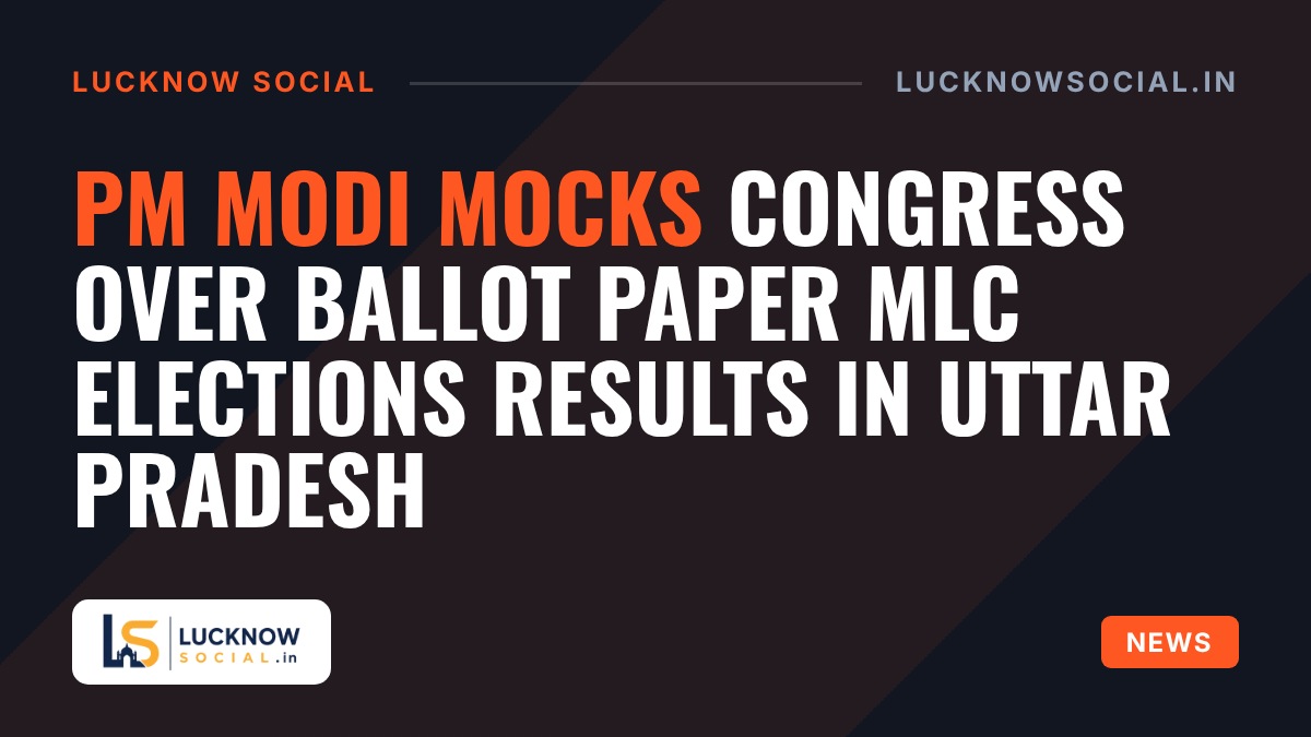 PM Modi Mocks Congress Over Ballot Paper MLC elections Results in Uttar Pradesh