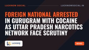 Foreign National Arrested in Gurugram With Cocaine as Uttar Pradesh Narcotics Network Face Scrutiny